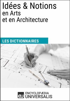 Dictionnaire des Idées & Notions en Arts et en Architecture (eBook, ePUB) - Universalis, Encyclopaedia