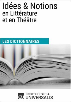 Dictionnaire des Idées & Notions en Littérature et en Théâtre (eBook, ePUB) - Encyclopaedia Universalis