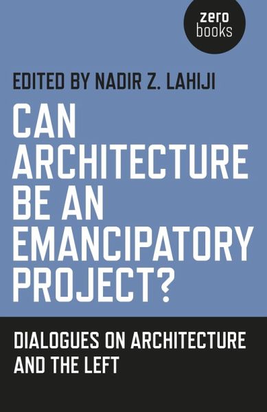 Can Architecture Be an Emancipatory Project? (eBook, ePUB) Can Architecture Be an Emancipatory Project? (eBook, ePUB)