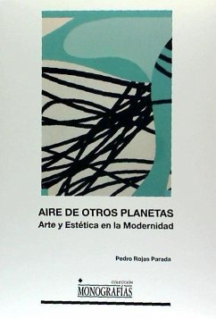 Aire de otros planetas : arte y estética en la modernidad - Rojas Parada, Pedro