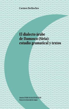 El dialecto árabe de Damasco, Siria : estudio gramatical y textos - Berlinches Ramos, Carmen