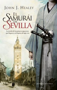 El samurái de Sevilla : la novela de los primeros japoneses que llegaron a la España del siglo XVII - Healey, John J.