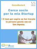 Cerco socio per la mia Startup. I 9 test per capire se hai trovato la persona giusta con cui fare impresa. (eBook, ePUB)