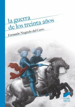 La Guerra de los Treinta Años : una visión desde la monarquía hispánica - Negredo del Cerro, Fernando