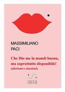 che Dio me la mandi buona, ma soprattutto disponibile! (fixed-layout eBook, ePUB) - Paci, Massimiliano