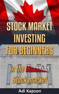 Stock Market Investing for Beginners in Canadian Stock Market (eBook, ePUB) - Kapson, Adi