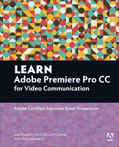 Learn Adobe Premiere Pro CC for VideoCommunication (eBook, ePUB) - Dockery, Joe; Schwartz, Rob; Chavez, Conrad