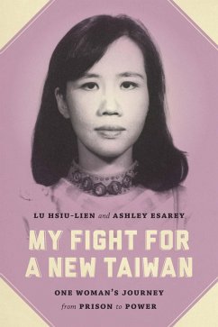 My Fight for a New Taiwan (eBook, ePUB) - Lu, Hsiu-Lien; Esarey, Ashley