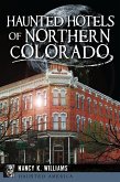 Haunted Hotels of Northern Colorado (eBook, ePUB)