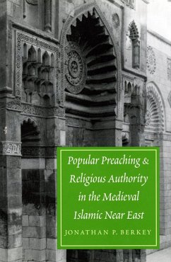 Popular Preaching and Religious Authority in the Medieval Islamic Near East (eBook, ePUB) - Berkey, Jonathan P.