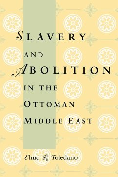 Slavery and Abolition in the Ottoman Middle East (eBook, PDF) - Toledano, Ehud R.