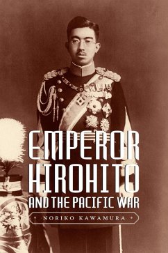 Emperor Hirohito and the Pacific War (eBook, ePUB) - Kawamura, Noriko