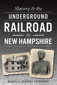 Slavery & the Underground Railroad in New Hampshire (eBook, ePUB) - Sherburne, Michelle Arnosky