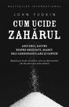 Cum ucide zahărul. Adevărul ascuns despre obezitate, diabet, boli cardiovasculare și cancer (eBook, ePUB) - Yudkin, John