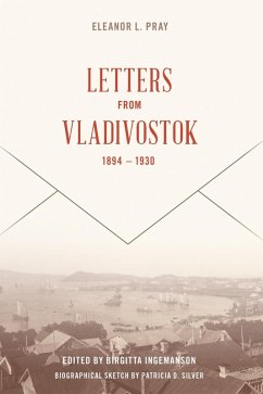 Letters from Vladivostock, 1894-1930 (eBook, ePUB) - Pray, Eleanor L.