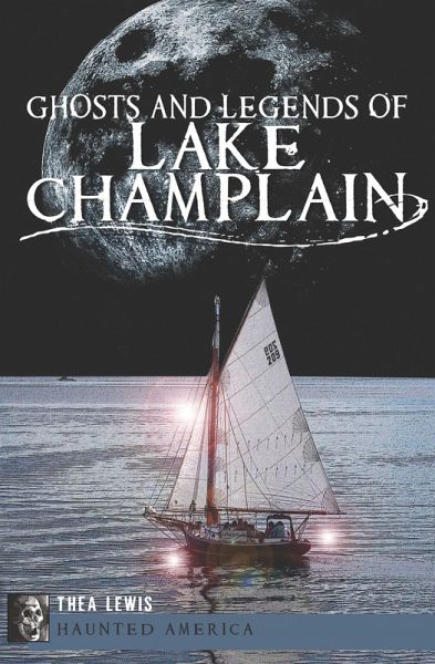 Ghosts and Legends of Lake Champlain (eBook, ePUB) Ghosts and Legends of Lake Champlain (eBook, ePUB)