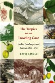 The Tropics and the Traveling Gaze (eBook, ePUB) The Tropics and the Traveling Gaze (eBook, ePUB)
