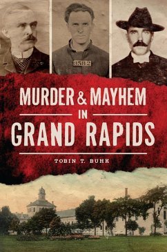 Murder & Mayhem in Grand Rapids (eBook, ePUB) - Buhk, Tobin T.