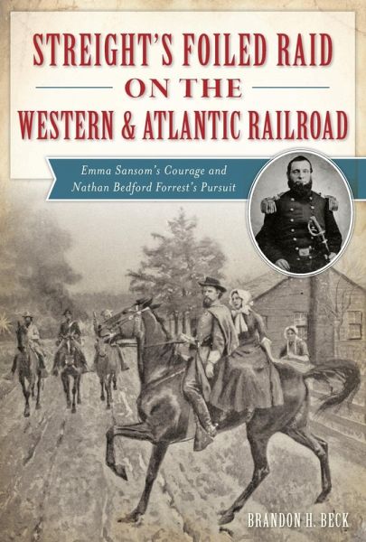 Streight's Foiled Raid on the Western & Atlantic Railroad (eBook, ePUB) Streight's Foiled Raid on the Western & Atlantic Railroad (eBook, ePUB)