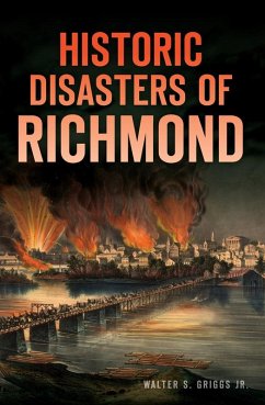 Historic Disasters of Richmond (eBook, ePUB) - Jr., Walter S. Griggs