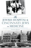 Jewish Hospital & Cincinnati Jews in Medicine (eBook, ePUB) Jewish Hospital & Cincinnati Jews in Medicine (eBook, ePUB)