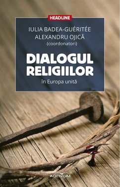 Dialogul religiilor în Europa unita (eBook, ePUB) - Badea-Guéritée, Iulia