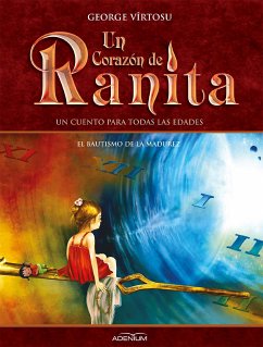 Un Corazón de Ranita. 4° volumen. El bautismo de la madurez (eBook, ePUB) - Vîrtosu, George