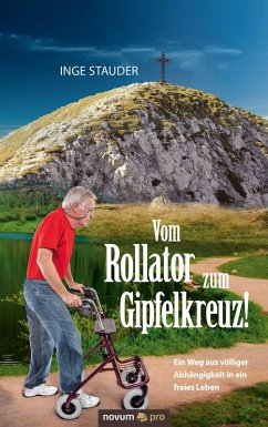 Vom Rollator zum Gipfelkreuz! (eBook, ePUB) - Stauder, Inge