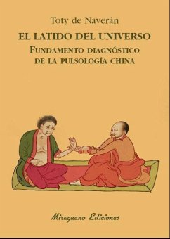 El latido del Universo : fundamento diagnóstico de la pulsología china - Naverán Arriero, Encarnación de