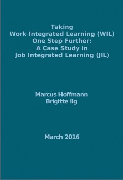 Taking Work Integrated Learning (WIL) One Step Further: A Case Study in Job Integrated Learning (JIL) (eBook, ePUB) - Hoffmann, Marcus; Ilg, Brigitte