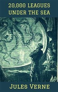 20,000 Leagues Under The Sea (eBook, ePUB) - VERNE, Jules; VERNE, Jules; VERNE, Jules; VERNE, Jules; VERNE, Jules; Verne, Jules; Verne, Jules; Verne, Jules