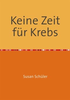 Keine Zeit für Krebs - Schüler, Susan