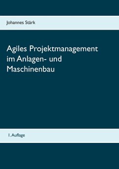 Agiles Projektmanagement im Anlagen- und Maschinenbau - Stärk, Johannes