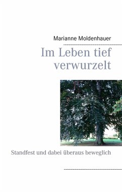 Im Leben tief verwurzelt - Moldenhauer, Marianne