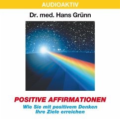 Positive Affirmationen - Wie Sie mit positivem Denken Ihre Ziele erreichen (MP3-Download) - Grünn, Dr. Hans