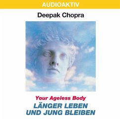 Your Ageless Body: Länger leben und jung bleiben (MP3-Download) - Chopra, Dr. Deepak