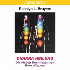 Chakra Heilung - Die sieben Energiezentren Ihres Körpers (MP3-Download) - Bruyere, Rosalyn L.