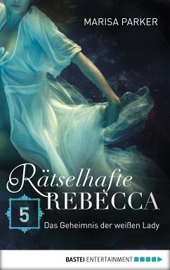 Das Geheimnis der weißen Lady / Rätselhafte Rebecca Bd.5 (eBook, ePUB) - Parker, Marisa