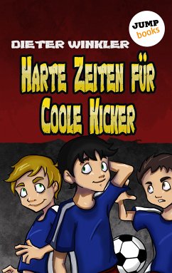 Harte Zeiten für Coole Kicker / Coole Kicker Bd.2 (eBook, ePUB) - Winkler, Dieter