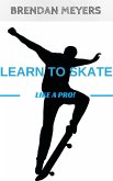 Learn To Skate Like A Pro! (eBook, ePUB)