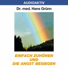 Einfach zuhören und die Angst besiegen (MP3-Download) - Grünn, Dr. Hans