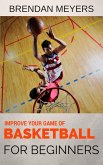 Improve Your Game Of Basketball - For Beginners (eBook, ePUB)