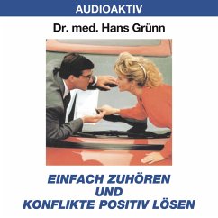 Einfach zuhören und Konflikte positiv lösen (MP3-Download) - Grünn, Dr. Hans