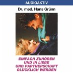 Einfach zuhören und in Liebe und Partnerschaft glücklich werden (MP3-Download)