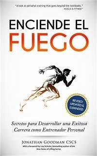 Enciende El Fuego: Secretos Para Desarrollar Una Exitosa Carrera Como Entrenador Personal (eBook, ePUB) - Goodman, Jonathan