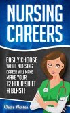 Nursing Careers: Easily Choose What Nursing Career Will Make Your 12 Hour Shift a Blast! (eBook, ePUB)