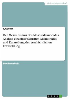 Der Messianismus des Moses Maimonides. Analyse einzelner Schriften Maimonides und Darstellung der geschichtlichen Entwicklung - Anonym