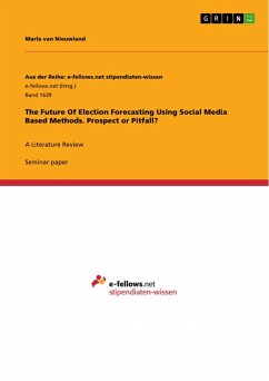 The Future Of Election Forecasting Using Social Media Based Methods. Prospect or Pitfall? (eBook, ePUB)