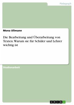 Die Bearbeitung und Überarbeitung von Texten. Warum sie für Schüler und Lehrer wichtig ist (eBook, ePUB) - Ullmann, Mona