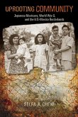 Uprooting Community: Japanese Mexicans, World War II, and the U.S.-Mexico Borderlands